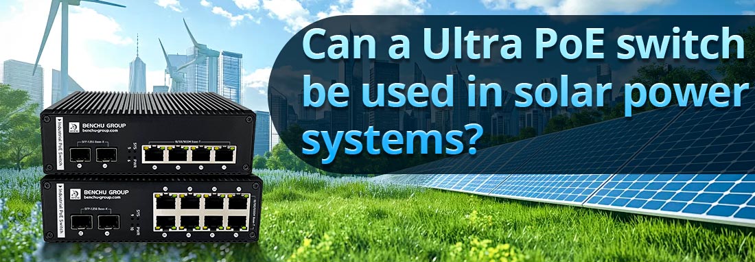 Can a Ultra PoE switch be used in solar power systems?