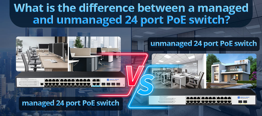 What is the difference between a managed and unmanaged 24 port PoE switch?