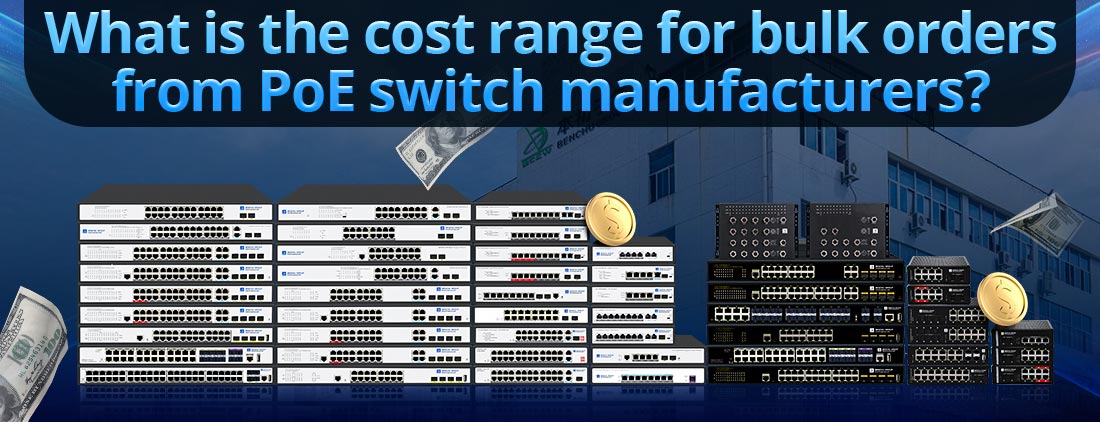 What is the cost range for bulk orders from PoE switch manufacturers?