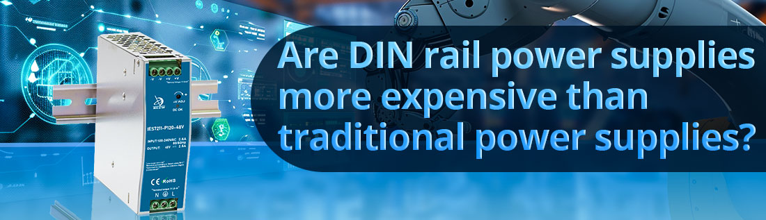 Are DIN rail power supplies more expensive than traditional power supplies?