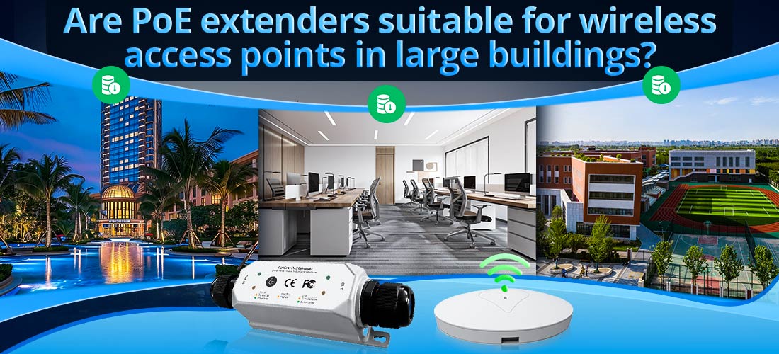 Are PoE extenders suitable for wireless access points in large buildings?