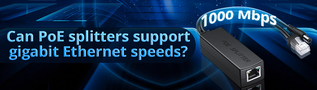 Can PoE splitters support gigabit Ethernet speeds?