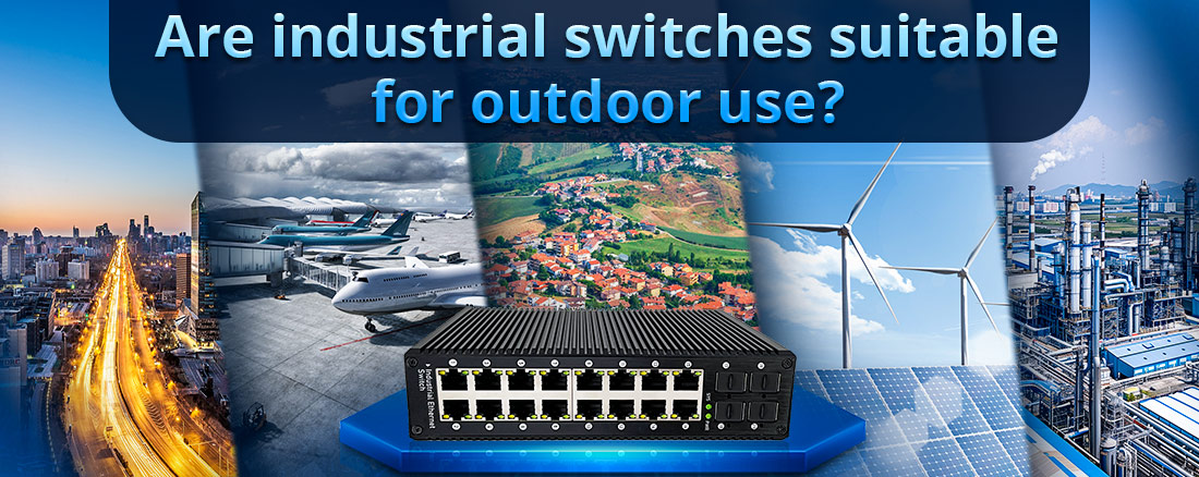 Are industrial switches suitable for outdoor use