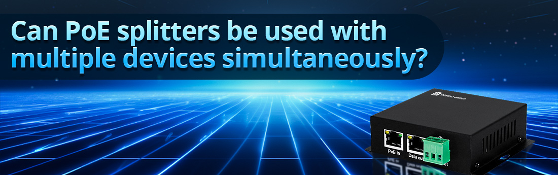 Can PoE splitters be used with multiple devices simultaneously Can PoE splitters be used with multiple devices simultaneously