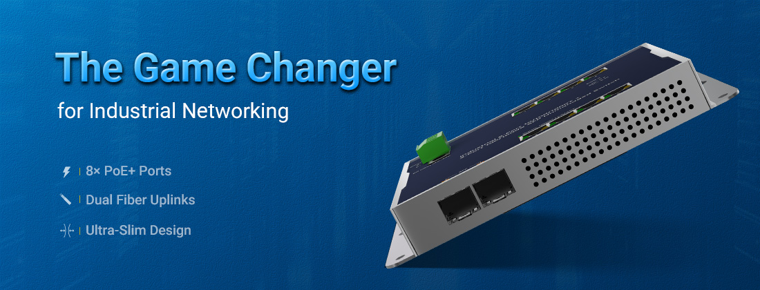 8 Ports of PoE+, Dual Fiber Uplinks & a Slim Design: A Game Changer for Industrial Networking